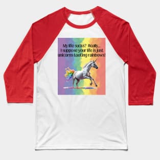 Life Sucks vs. Unicorns Tooting Rainbows Baseball T-Shirt